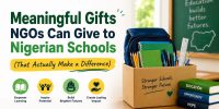 Gifts NGOs Can Give to Nigerian Schools (That Actually Make a Difference)